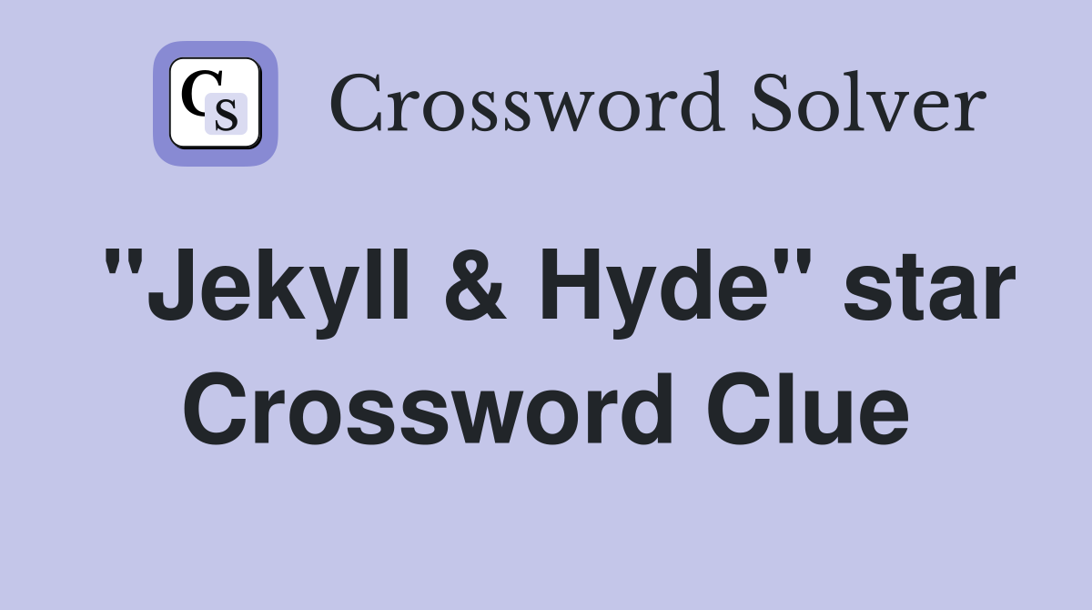 "Jekyll & Hyde" star Crossword Clue