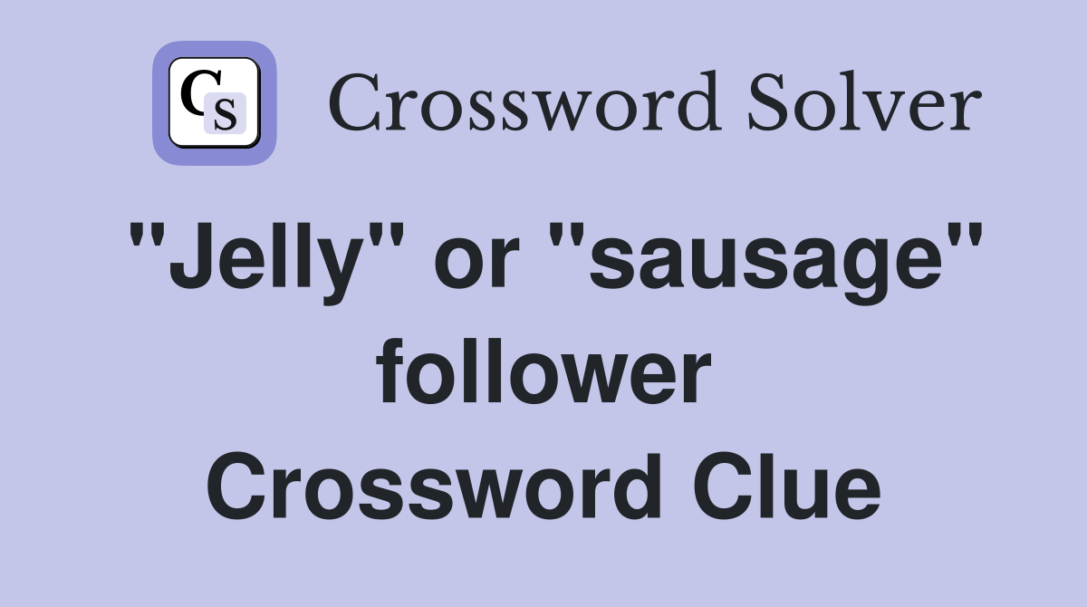 "Jelly" or "sausage" follower Crossword Clue