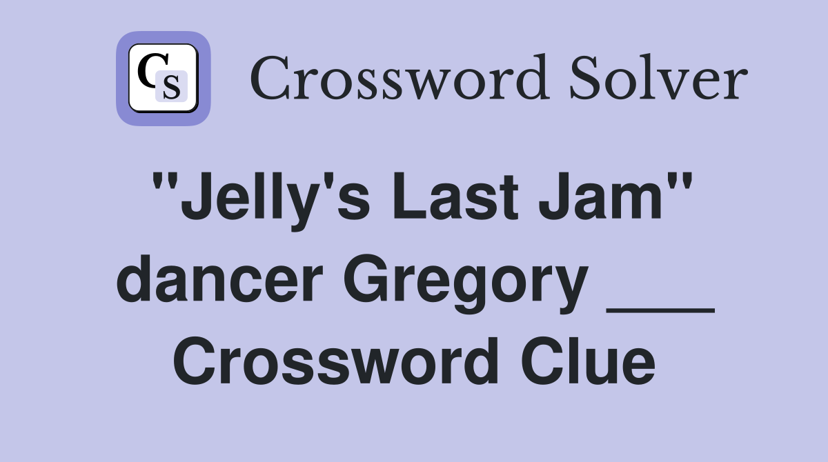 "Jelly's Last Jam" dancer Gregory ___ Crossword Clue