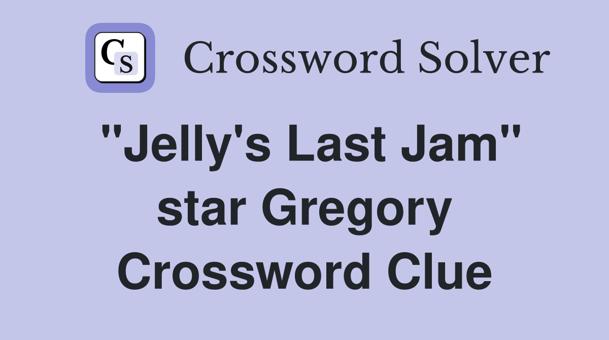 "Jelly's Last Jam" star Gregory Crossword Clue