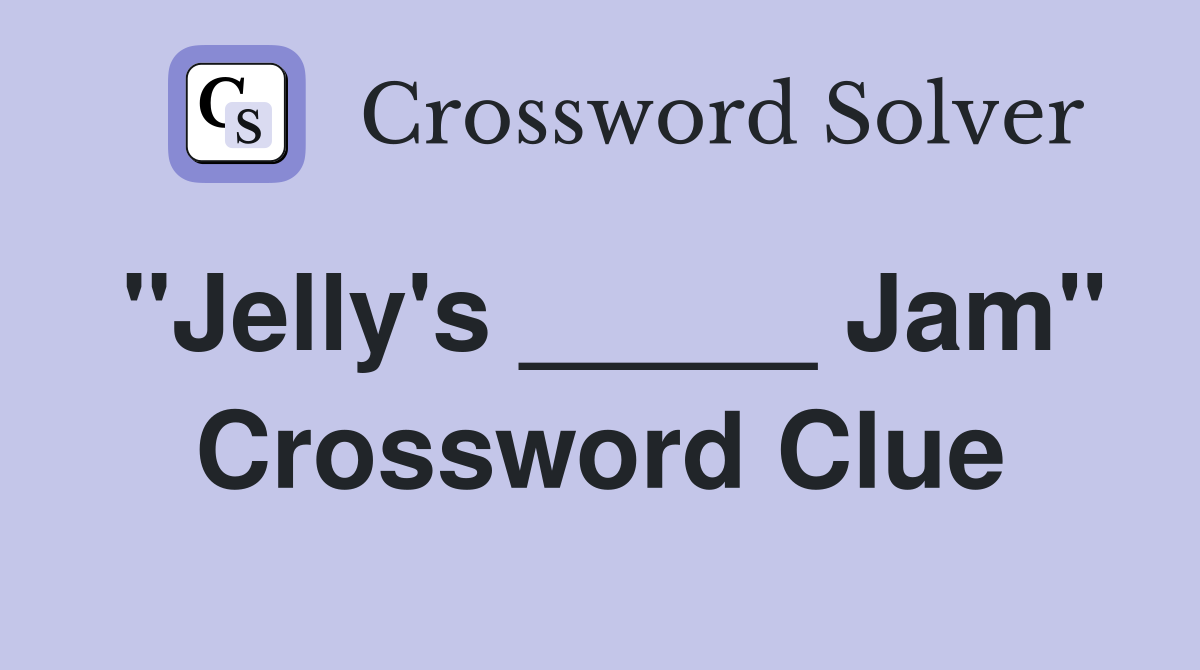"Jelly's _____ Jam" Crossword Clue