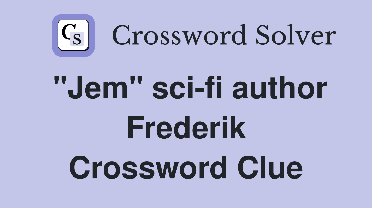 "Jem" sci-fi author Frederik Crossword Clue