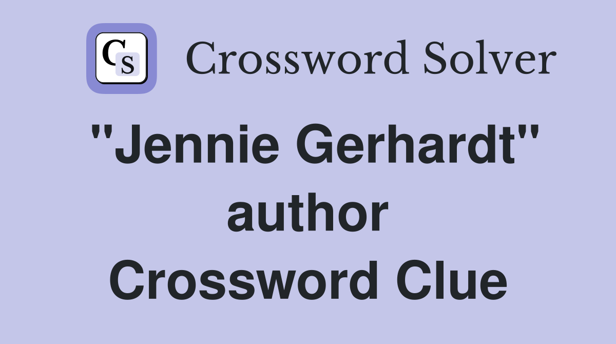 "Jennie Gerhardt" author Crossword Clue