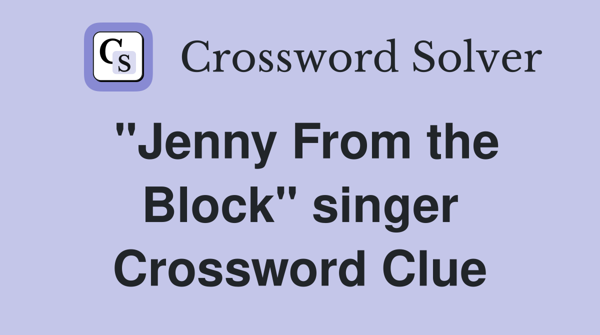 "Jenny From the Block" singer Crossword Clue