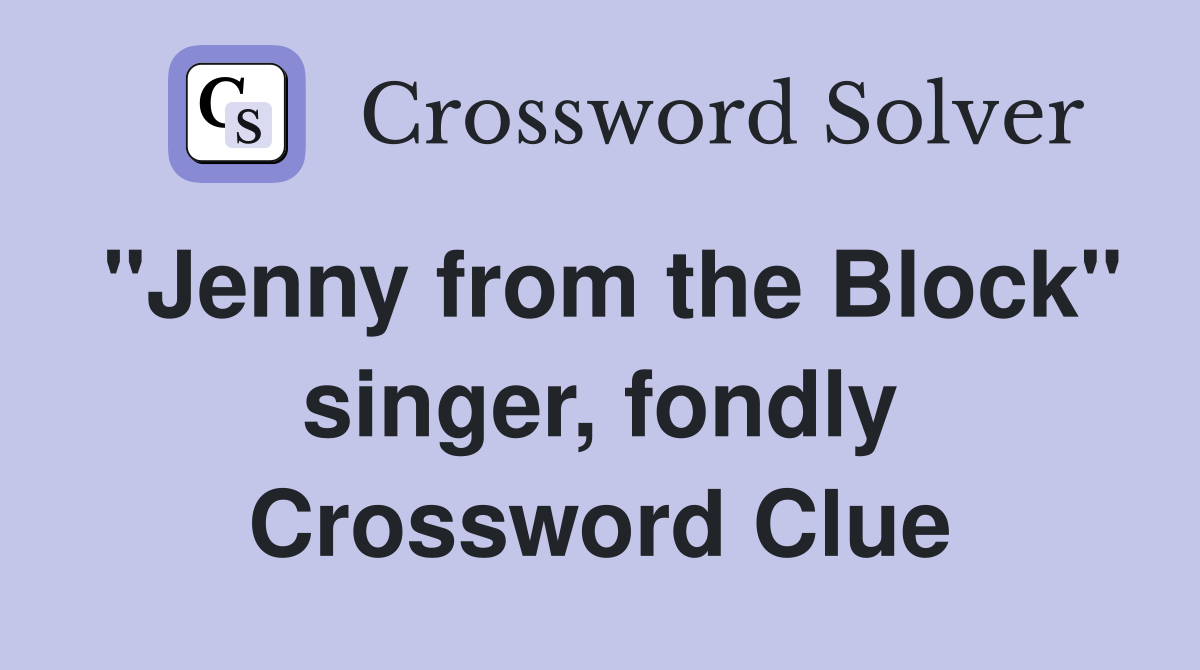 "Jenny from the Block" singer, fondly Crossword Clue