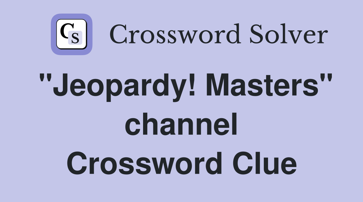 "Jeopardy! Masters" channel Crossword Clue