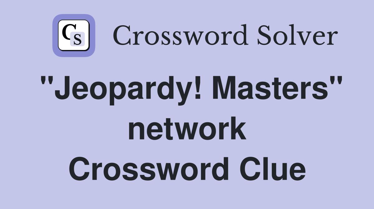 "Jeopardy! Masters" network Crossword Clue