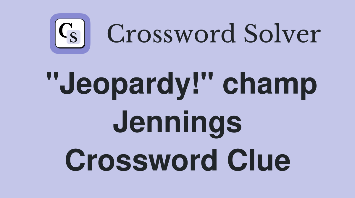 "Jeopardy!" champ Jennings Crossword Clue