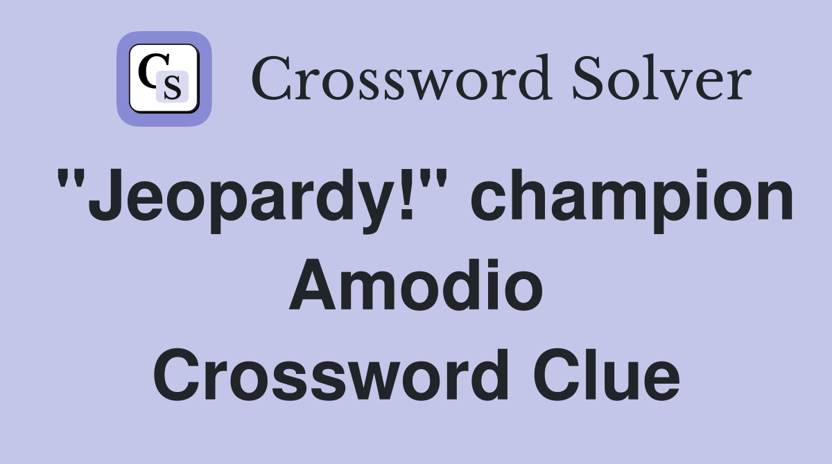 "Jeopardy!" champion Amodio Crossword Clue