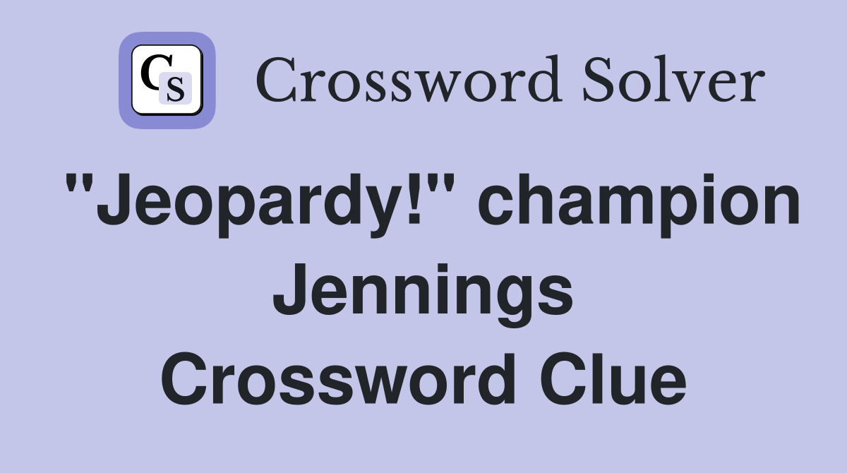 "Jeopardy!" champion Jennings Crossword Clue
