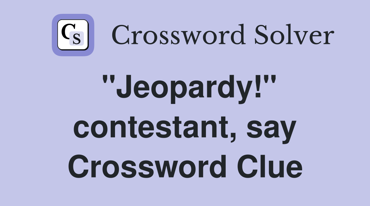 "Jeopardy!" contestant, say Crossword Clue
