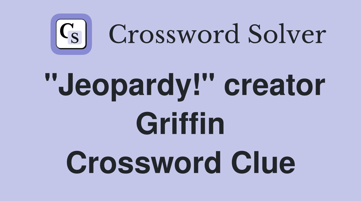 "Jeopardy!" creator Griffin Crossword Clue