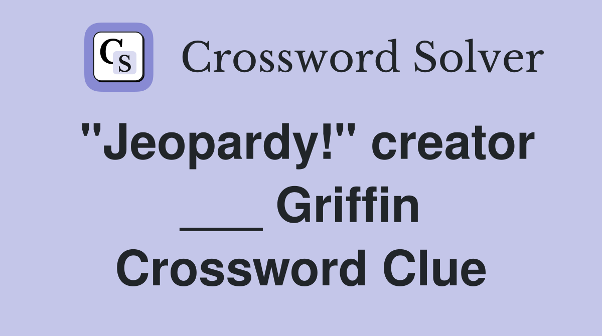 "Jeopardy!" creator ___ Griffin Crossword Clue