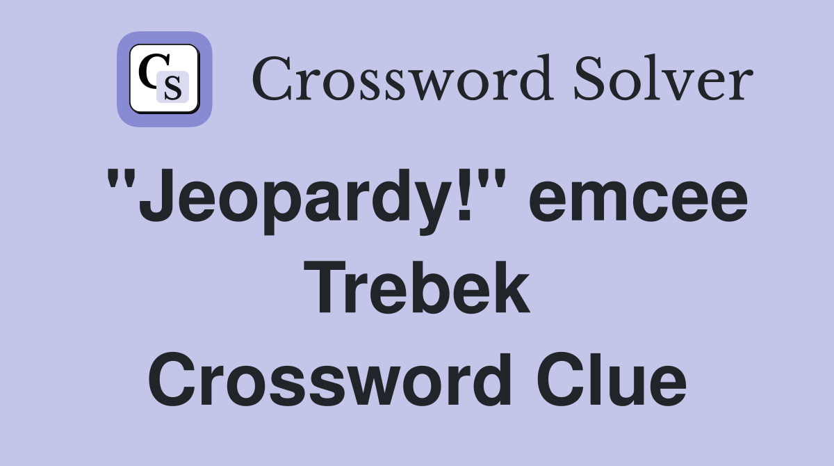 "Jeopardy!" emcee Trebek Crossword Clue