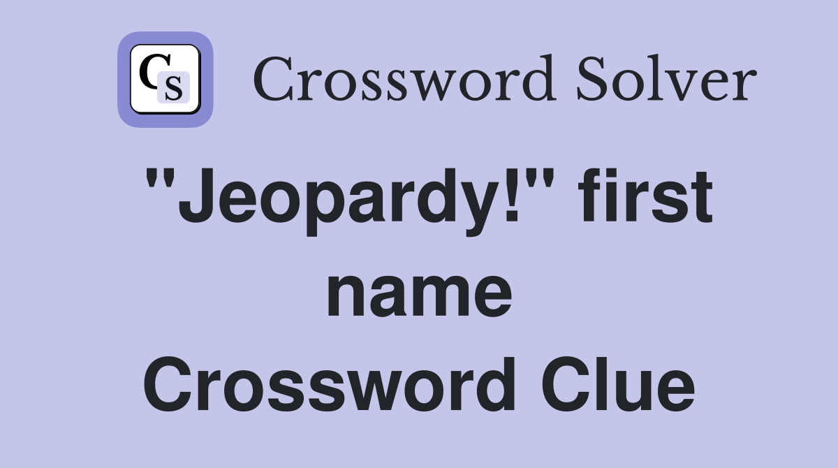 "Jeopardy!" first name Crossword Clue