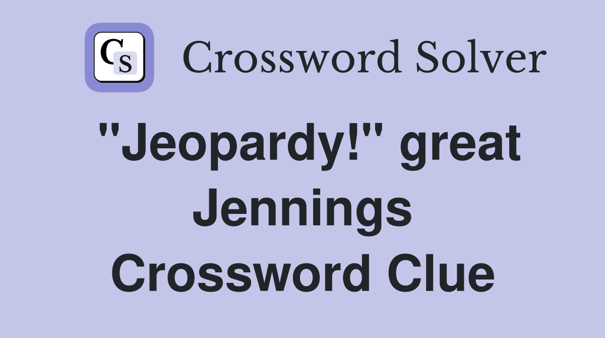 "Jeopardy!" great Jennings Crossword Clue