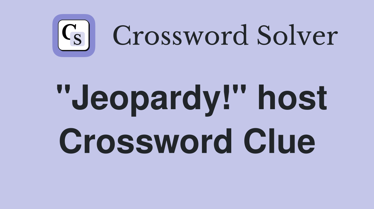 "Jeopardy!" host Crossword Clue