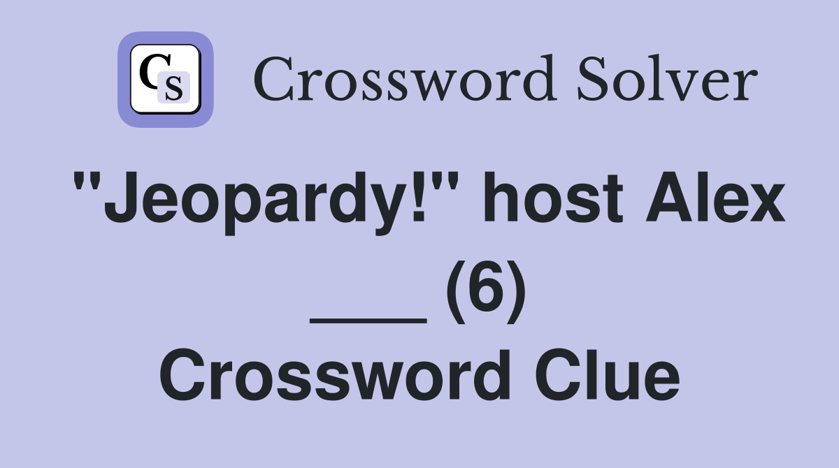 "Jeopardy!" host Alex ___ (6) Crossword Clue