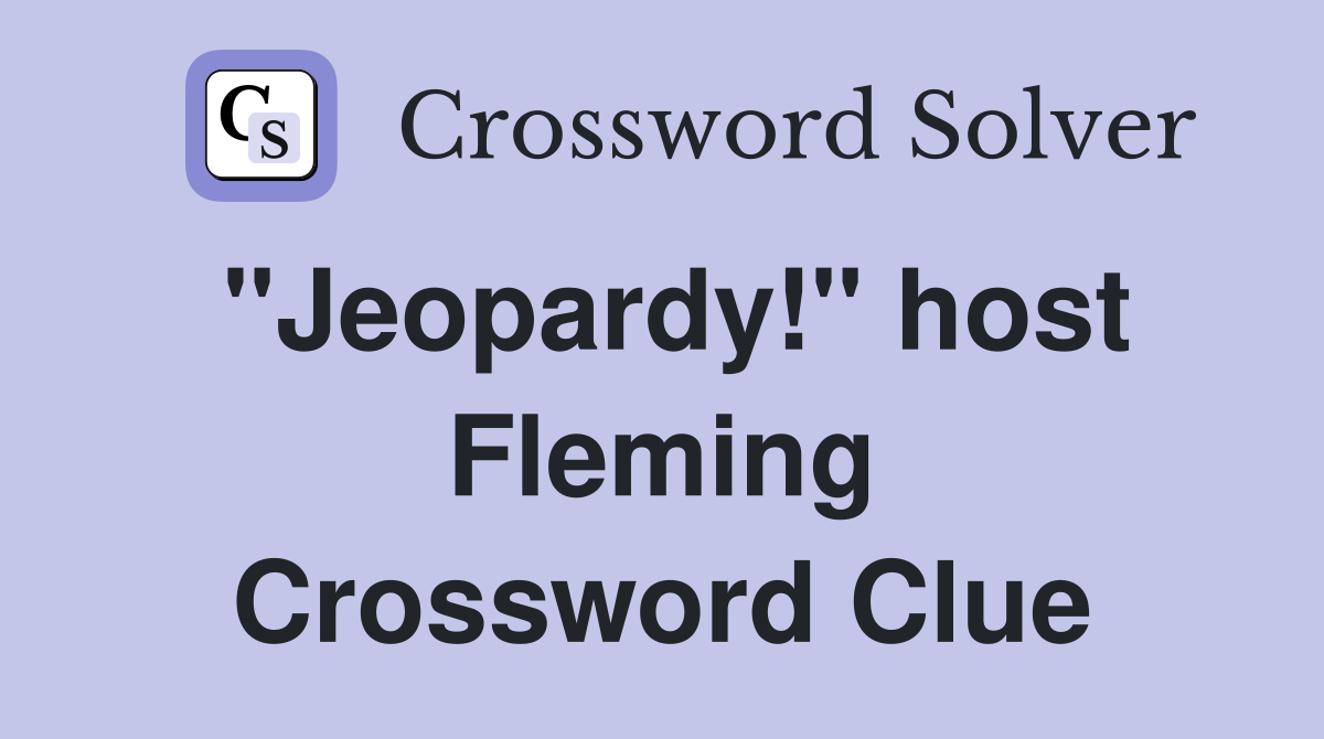 "Jeopardy!" host Fleming Crossword Clue