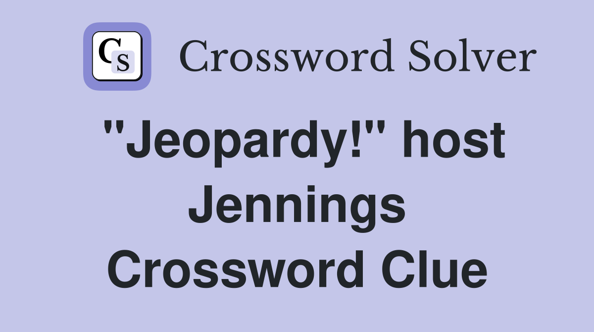 "Jeopardy!" host Jennings Crossword Clue
