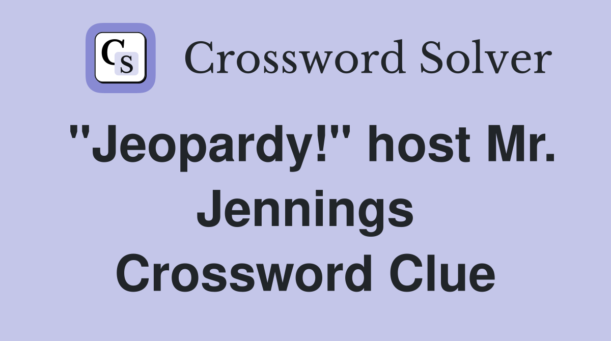 "Jeopardy!" host Mr. Jennings Crossword Clue