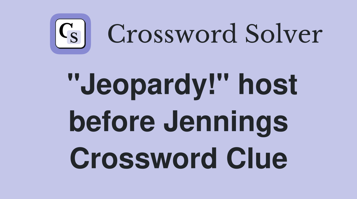 "Jeopardy!" host before Jennings Crossword Clue