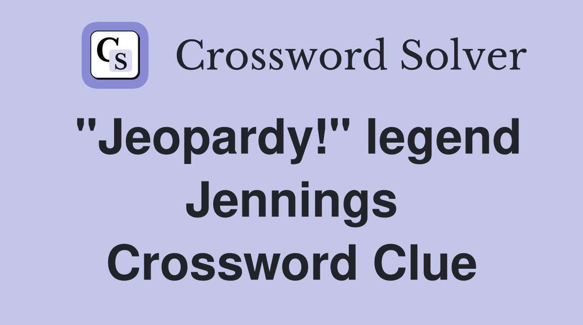 "Jeopardy!" legend Jennings Crossword Clue