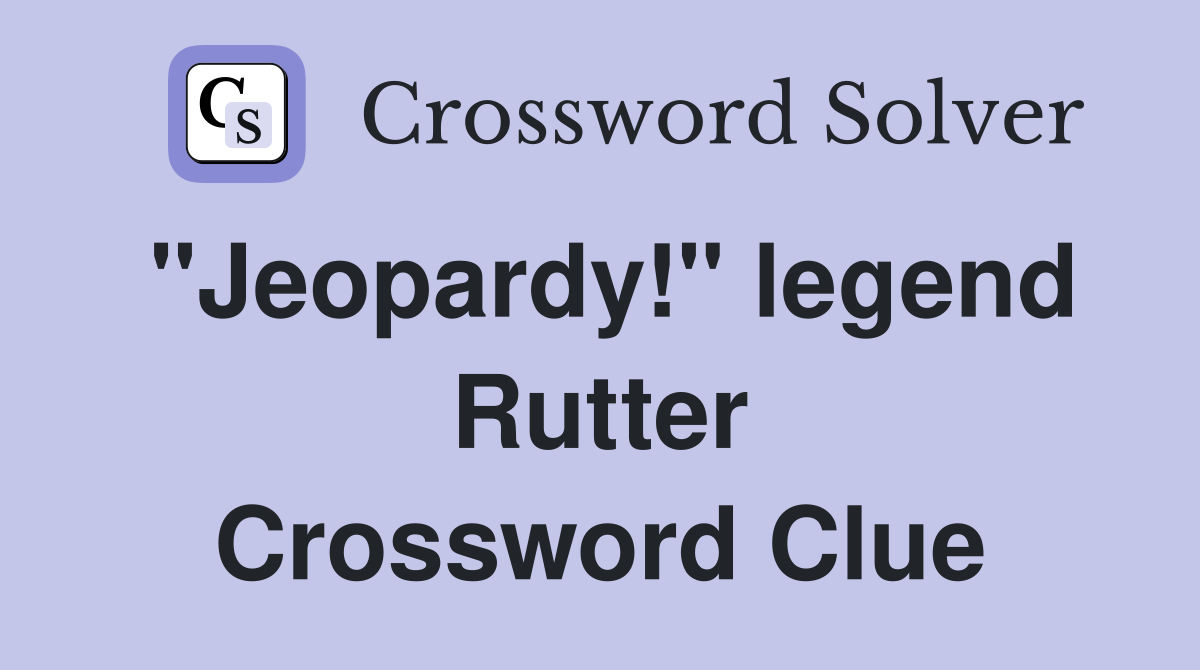 "Jeopardy!" legend Rutter Crossword Clue