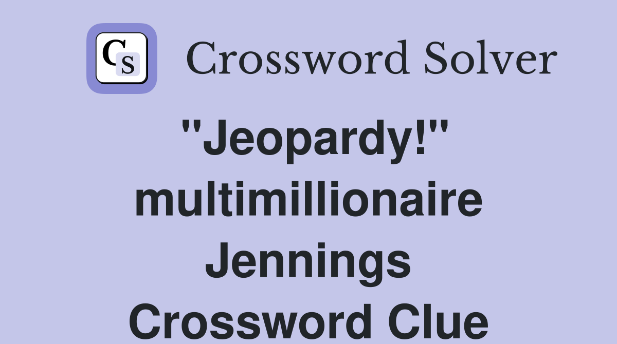 "Jeopardy!" multimillionaire Jennings Crossword Clue