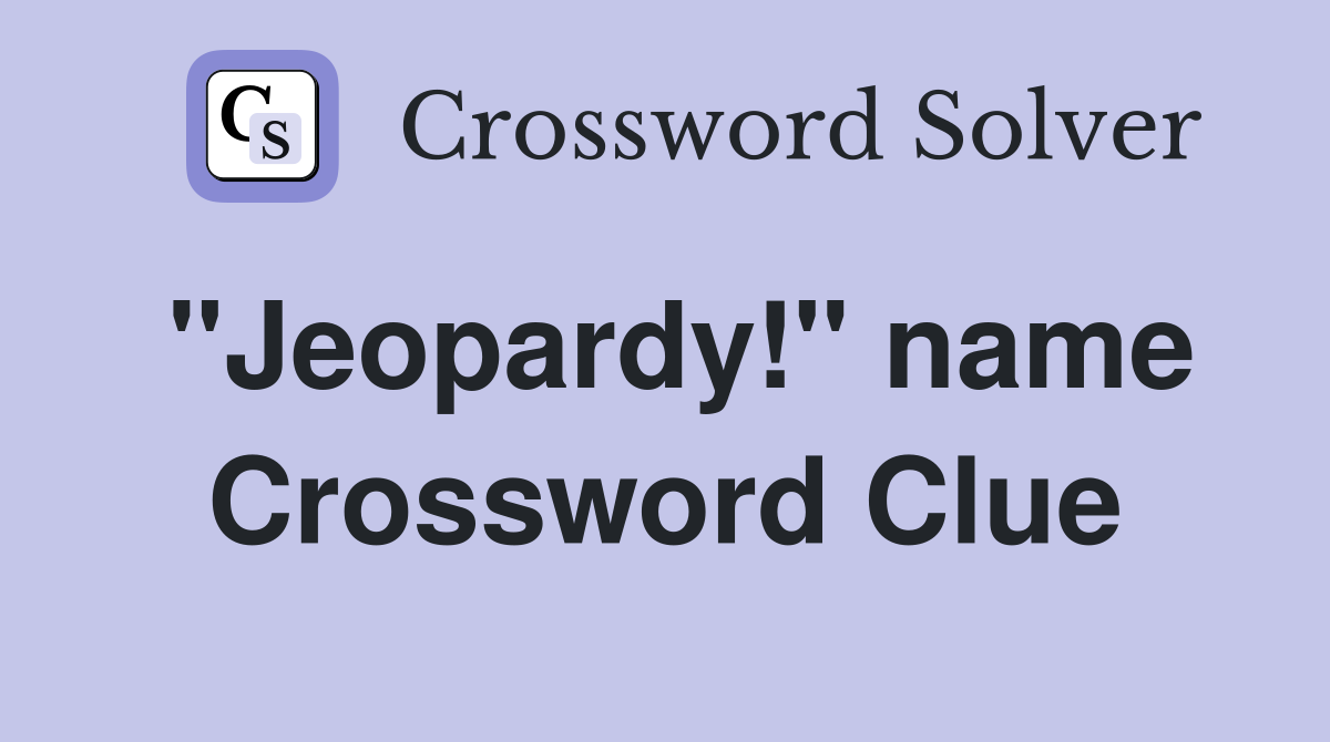 "Jeopardy!" name Crossword Clue