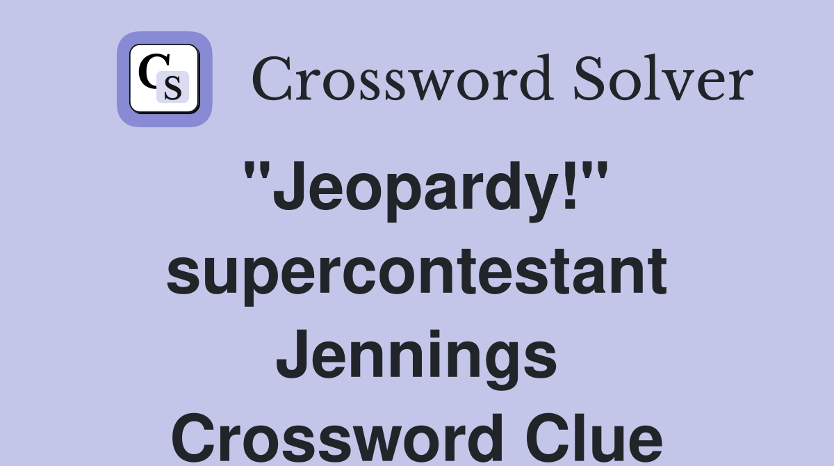 "Jeopardy!" supercontestant Jennings Crossword Clue