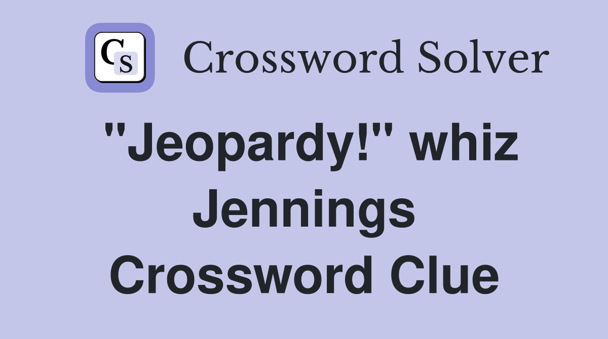 "Jeopardy!" whiz Jennings Crossword Clue