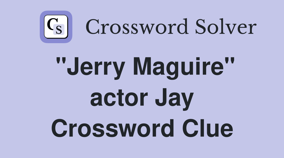 "Jerry Maguire" actor Jay Crossword Clue