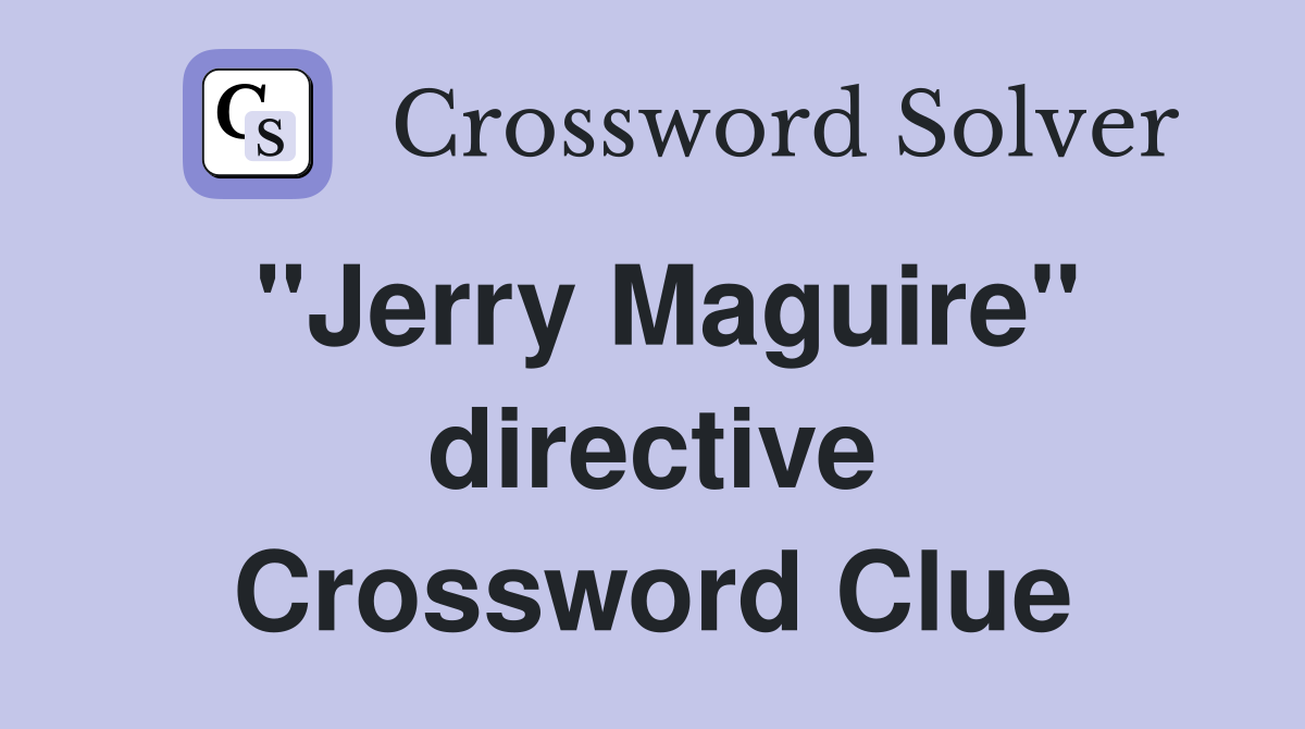 "Jerry Maguire" directive Crossword Clue
