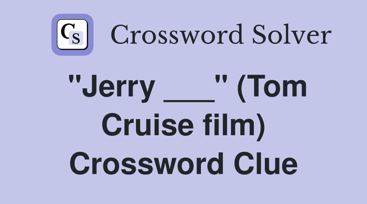 "Jerry ___" (Tom Cruise film) Crossword Clue