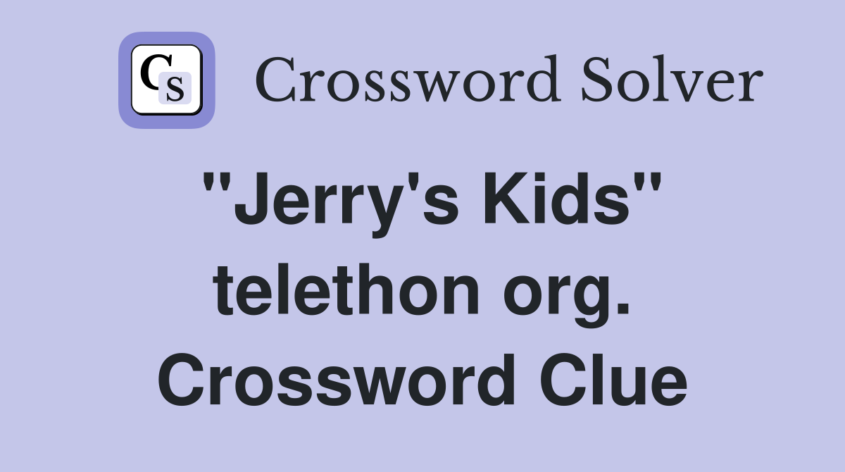 "Jerry's Kids" telethon org. Crossword Clue