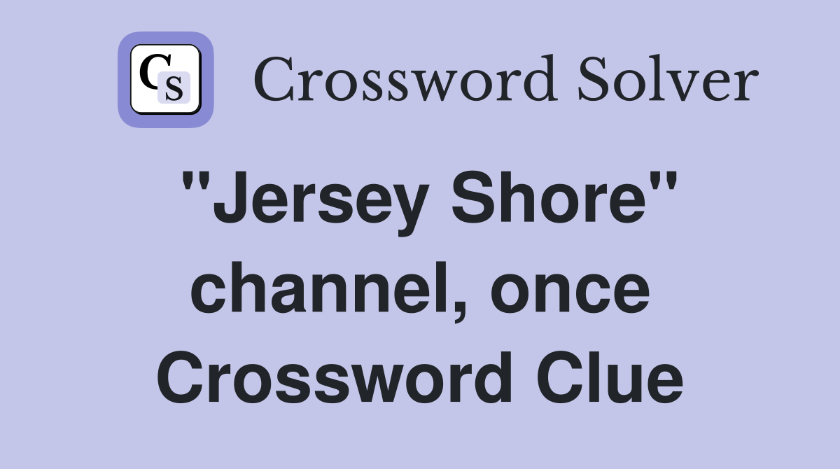 "Jersey Shore" channel, once Crossword Clue