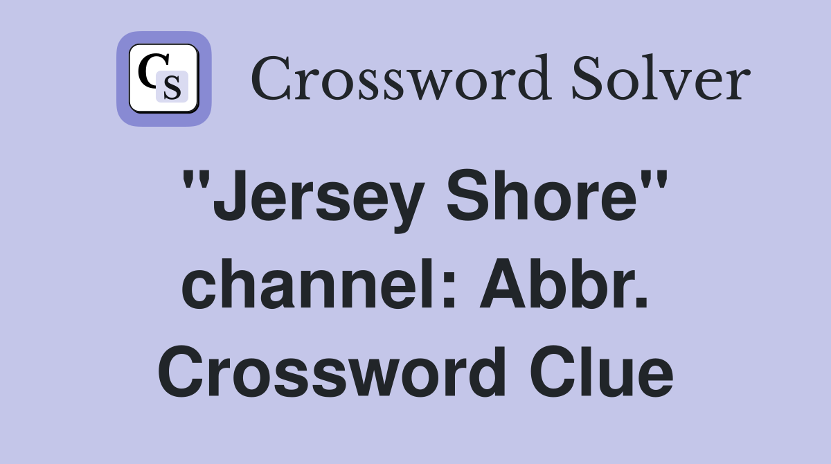 "Jersey Shore" channel: Abbr. Crossword Clue