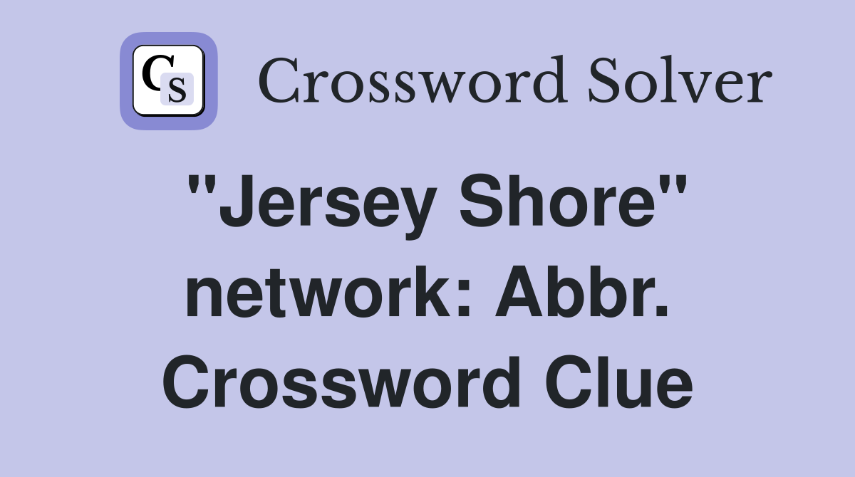 "Jersey Shore" network: Abbr. Crossword Clue