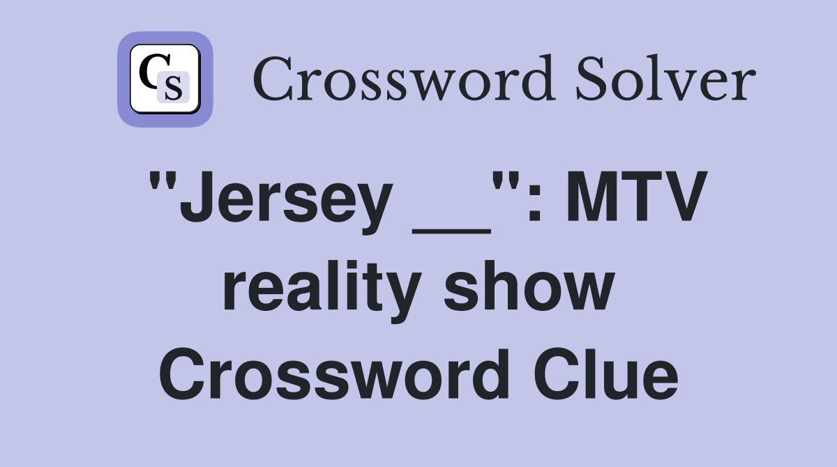 "Jersey __": MTV reality show Crossword Clue