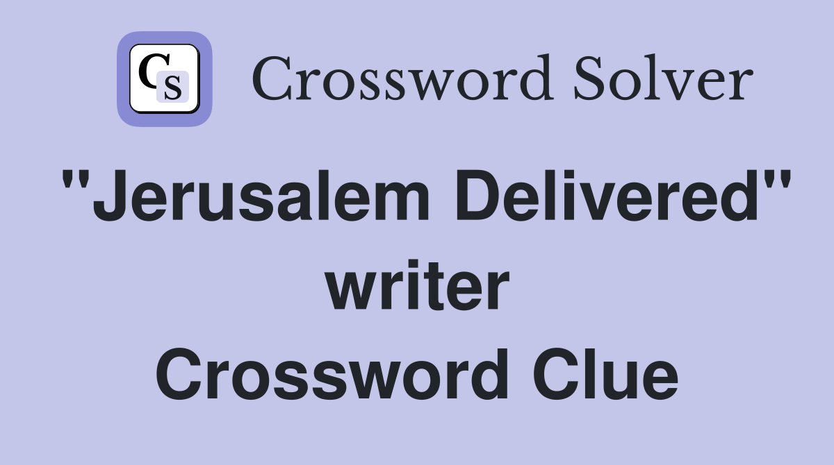 "Jerusalem Delivered" writer Crossword Clue