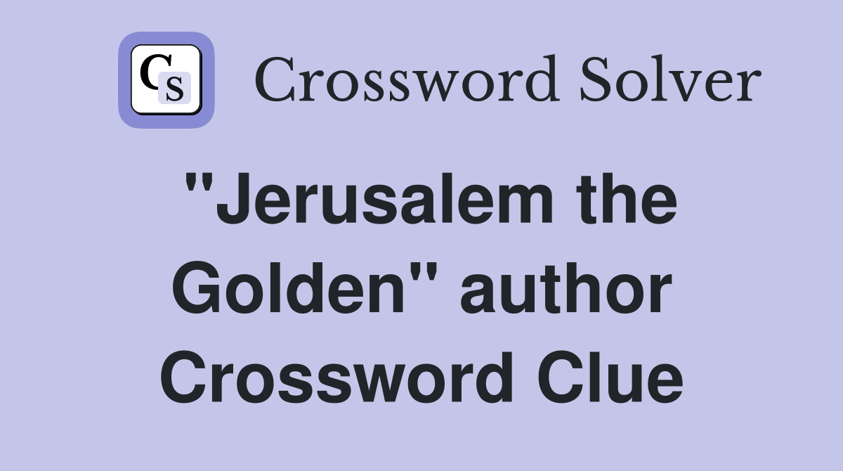 "Jerusalem the Golden" author Crossword Clue