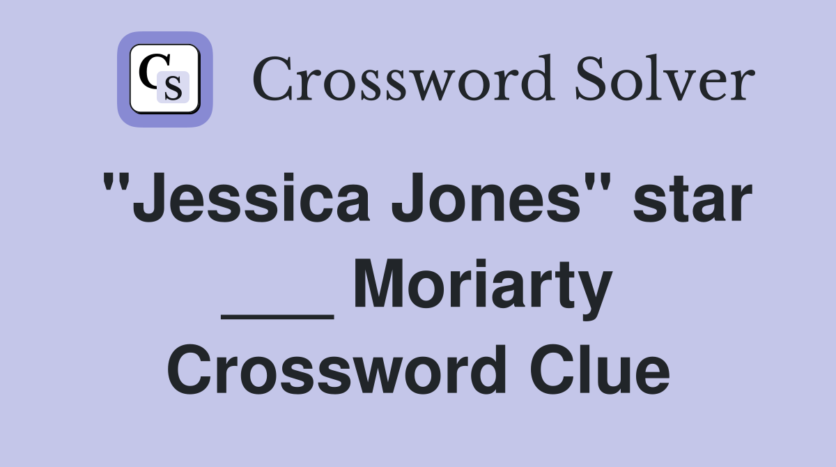 "Jessica Jones" star ___ Moriarty Crossword Clue