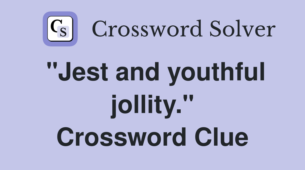 "Jest and youthful jollity." Crossword Clue