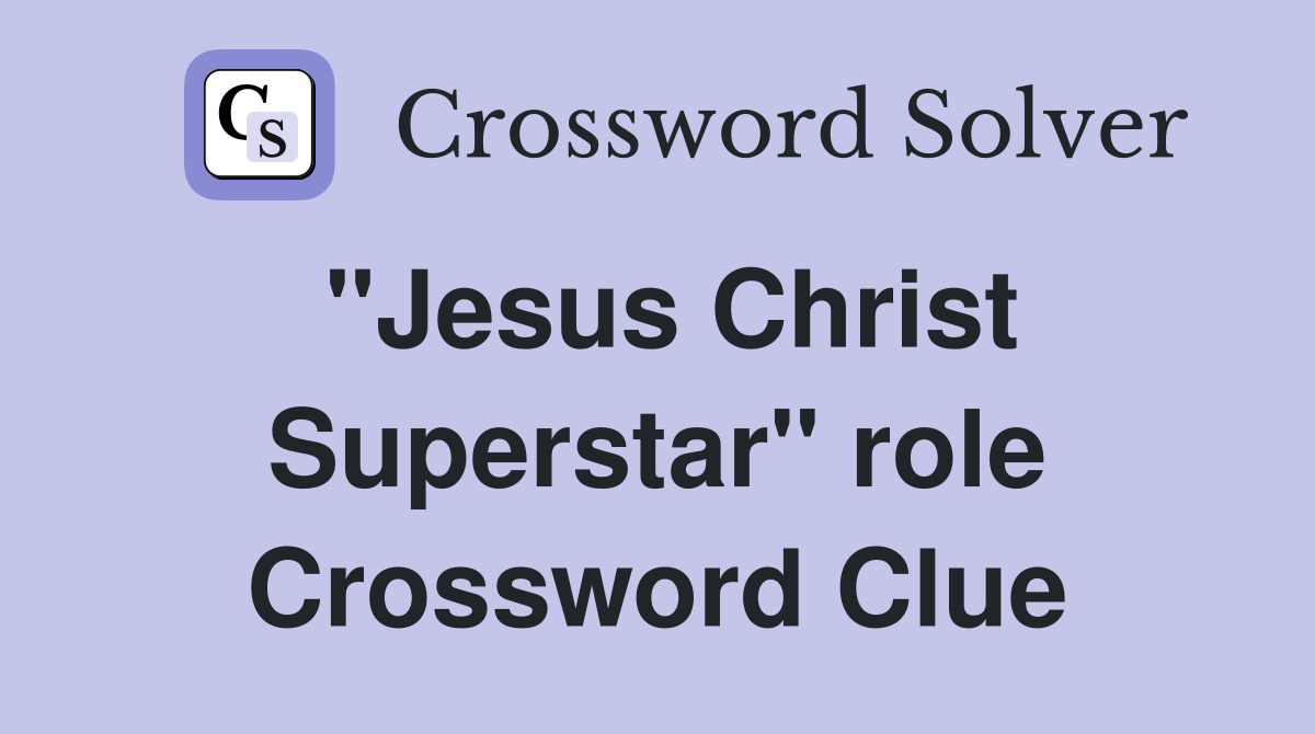"Jesus Christ Superstar" role Crossword Clue