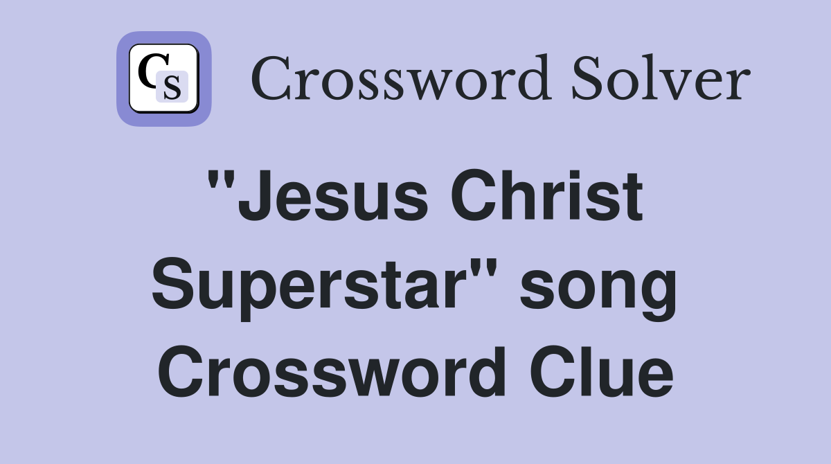"Jesus Christ Superstar" song Crossword Clue