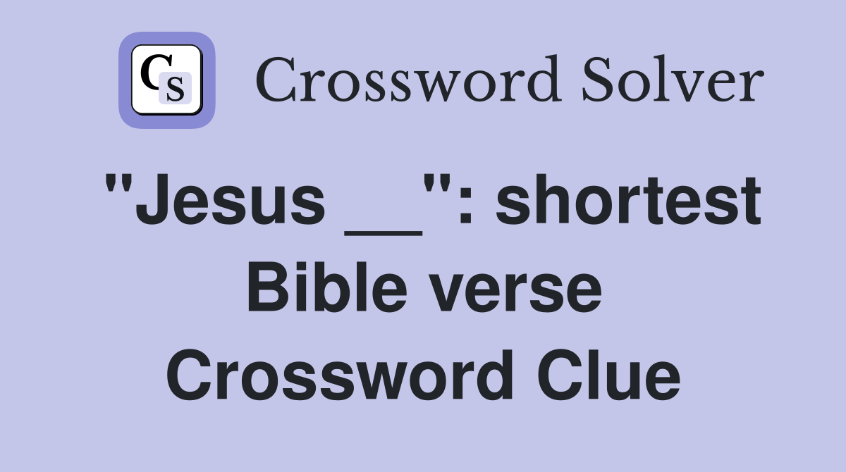 "Jesus __": shortest Bible verse Crossword Clue