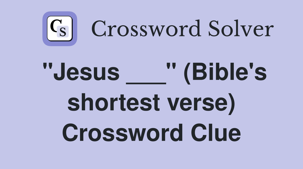 "Jesus ___" (Bible's shortest verse) Crossword Clue