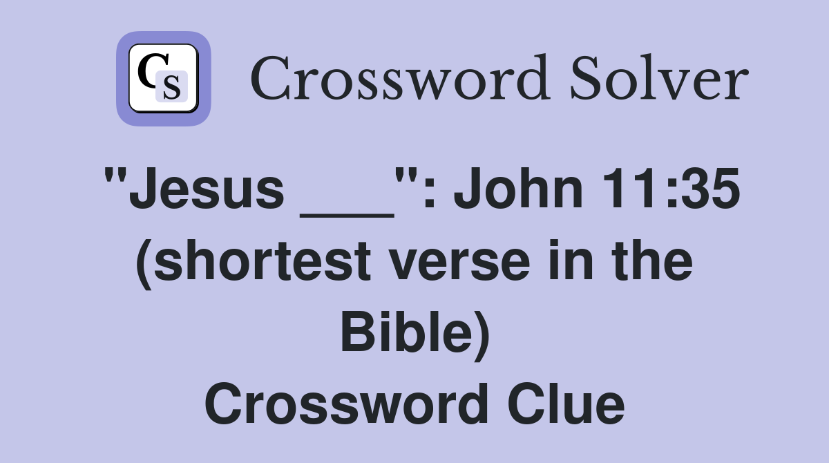 "Jesus ___": John 11:35 (shortest verse in the Bible) Crossword Clue