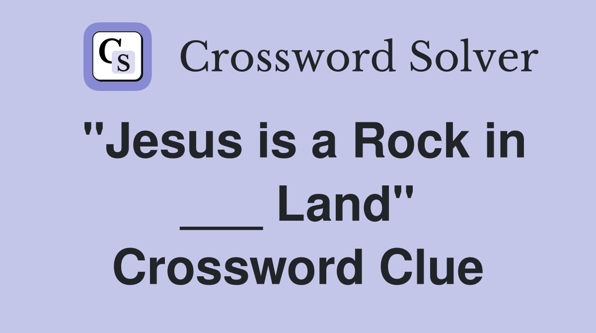 "Jesus is a Rock in ___ Land" Crossword Clue